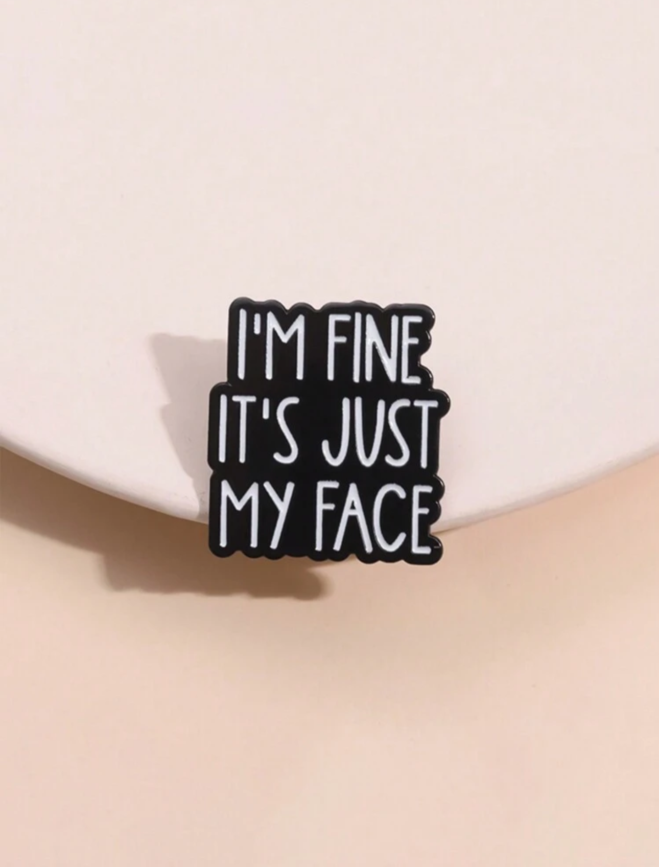 I'm Fine It's Just My Face Pin