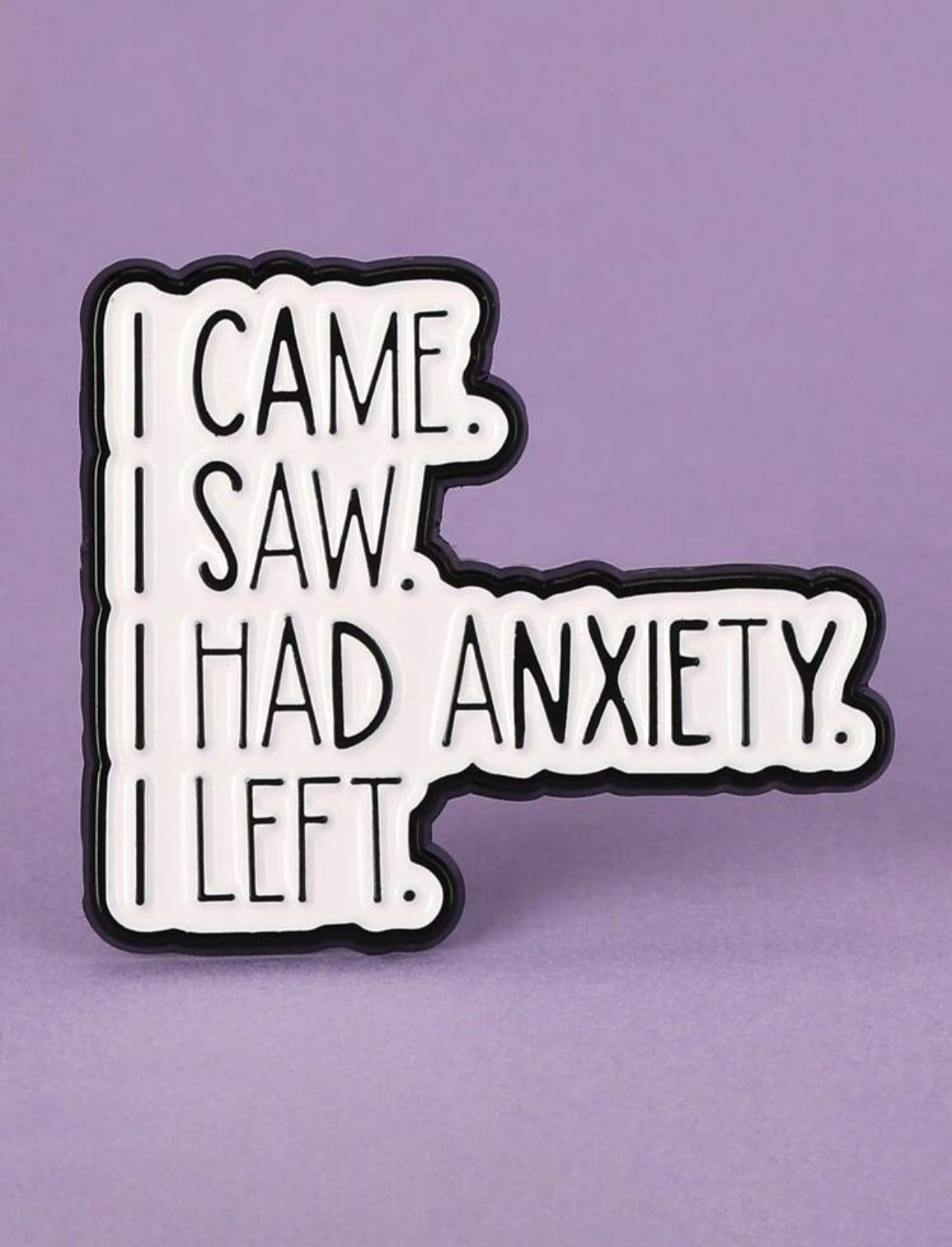 I Came. I Saw, I Had Anxiety. I Left Pin