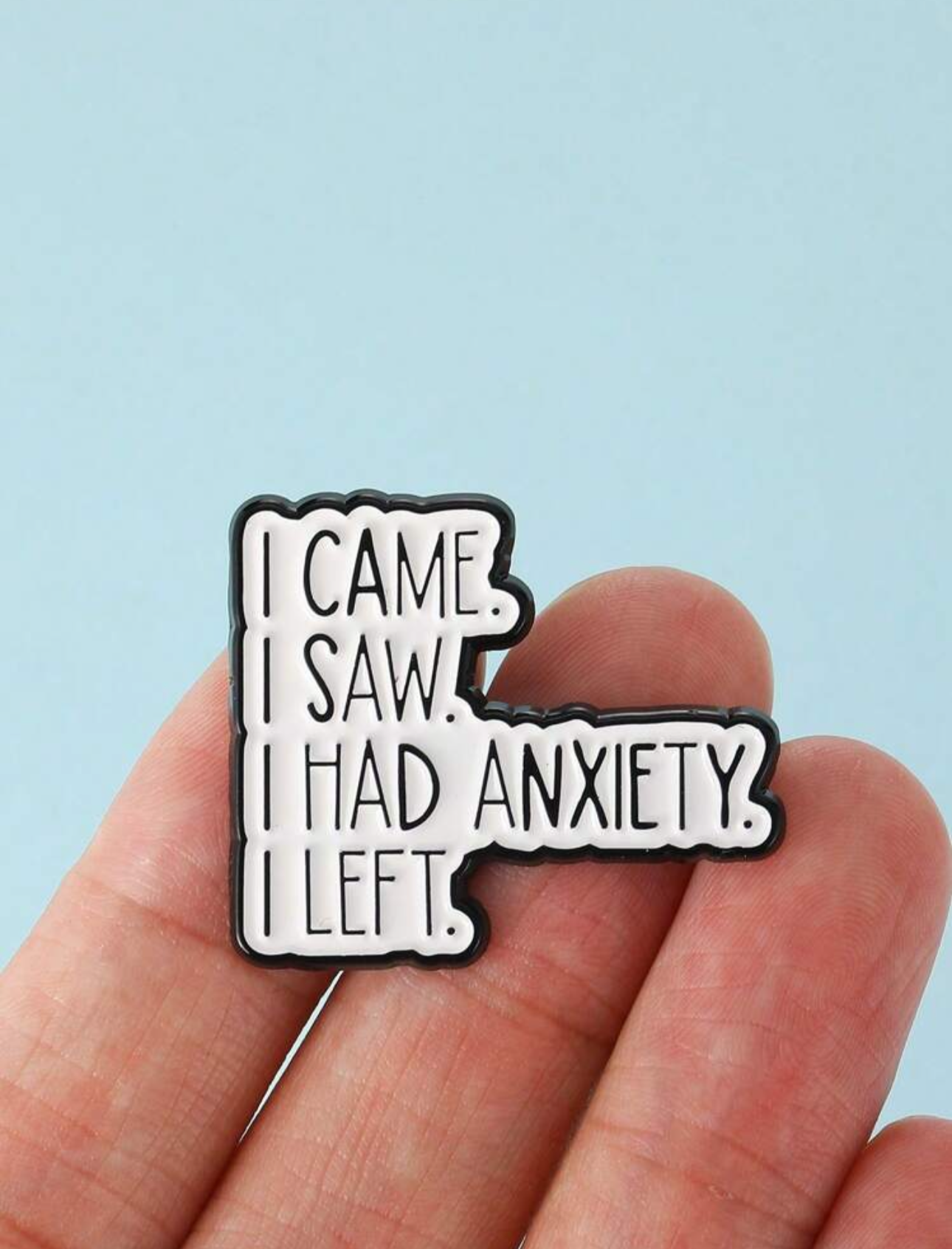 I Came. I Saw, I Had Anxiety. I Left Pin