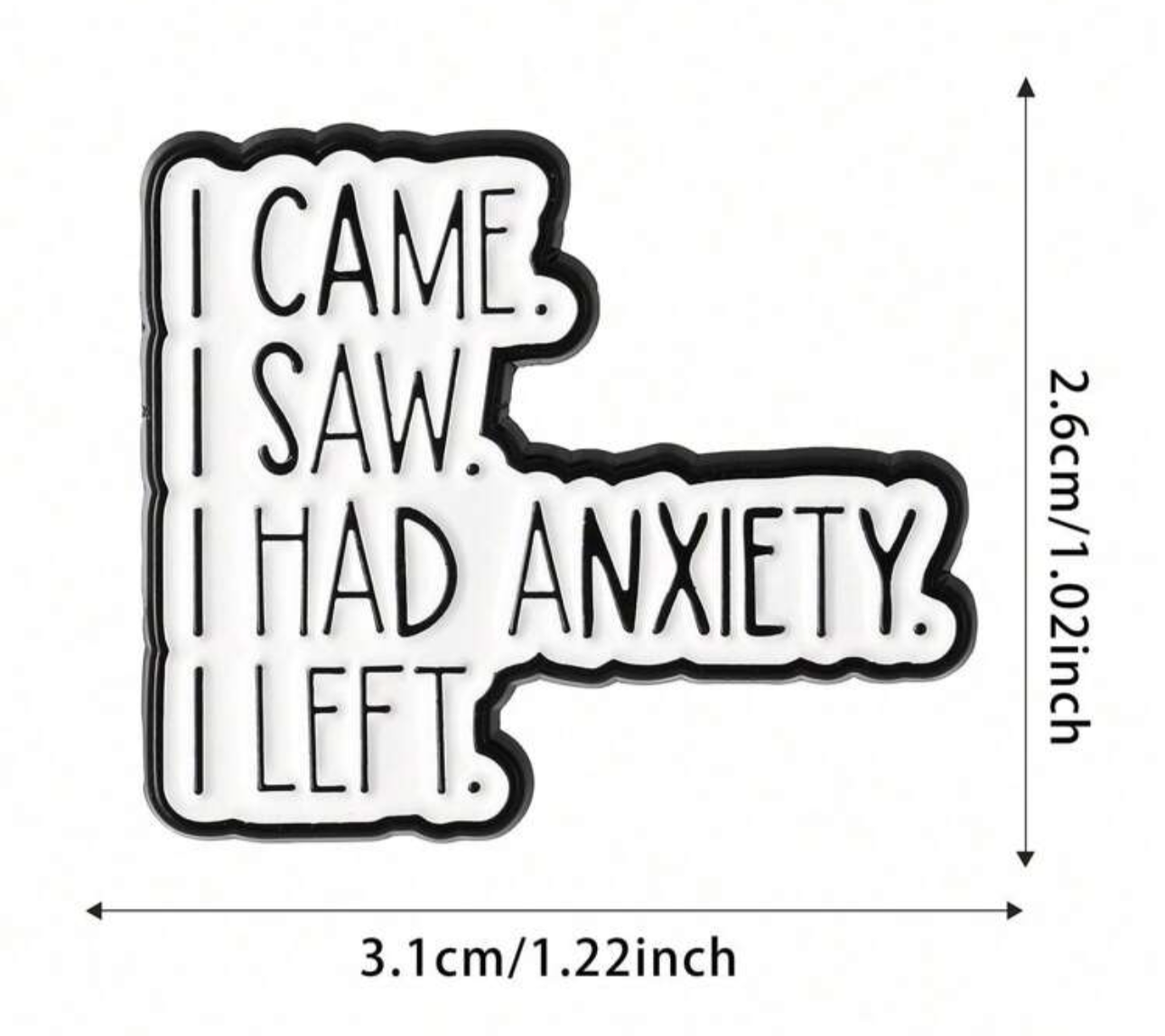 I Came. I Saw, I Had Anxiety. I Left Pin