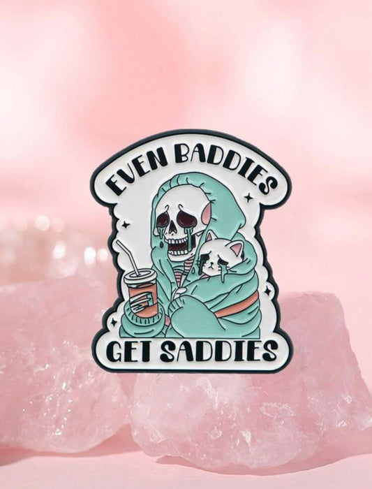 Even Baddies Get Saddies Pin