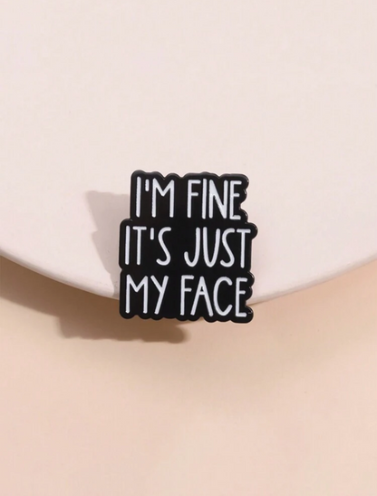 I'm Fine It's Just My Face Pin