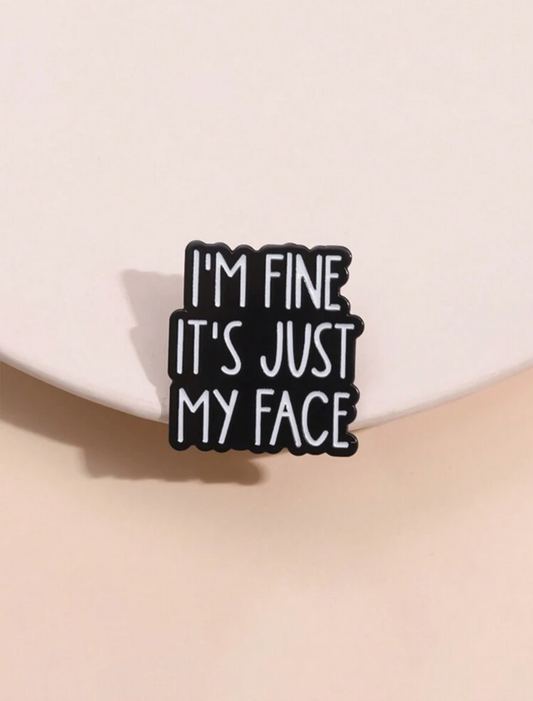 I'm Fine It's Just My Face Pin