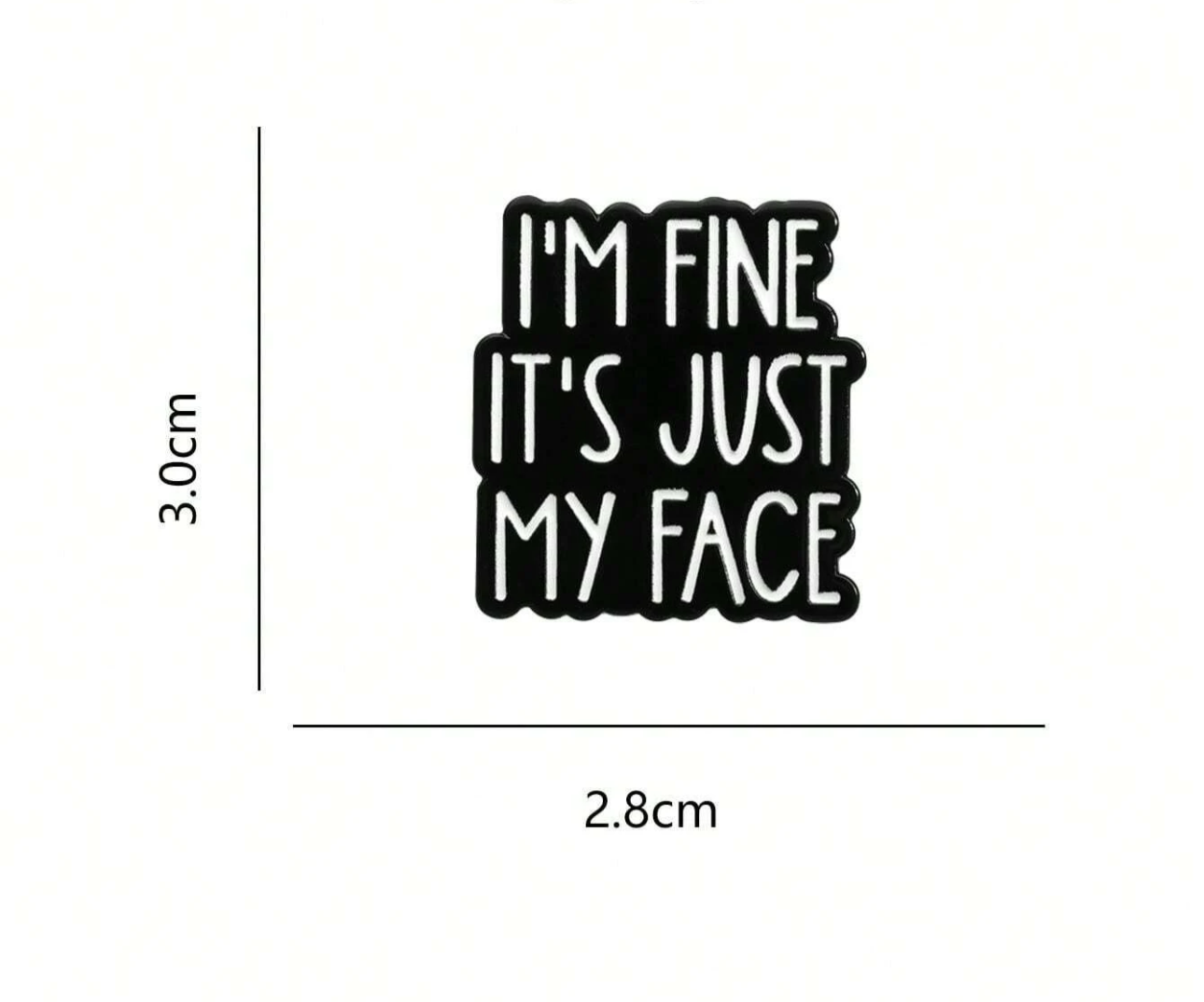 I'm Fine It's Just My Face Pin