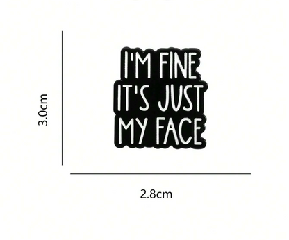 I'm Fine It's Just My Face Pin