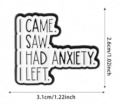 I Came. I Saw, I Had Anxiety. I Left Pin
